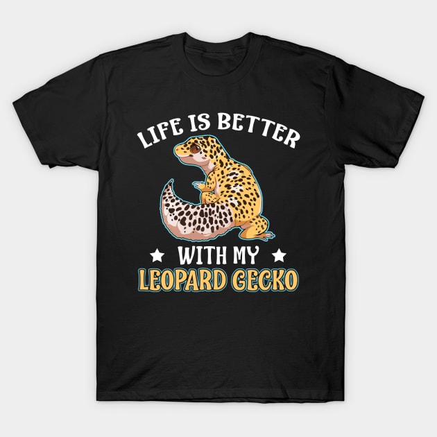 Life is better with a Leopard Gecko Reptile Gift T-Shirt by nakos